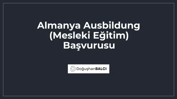 Almanya Ausbildung (Mesleki Eğitim) Başvurusu