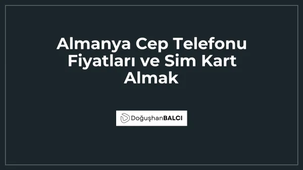Almanya Cep Telefonu Fiyatları ve Sim Kart Almak