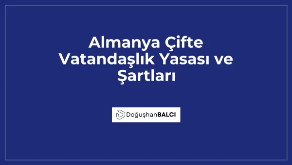 Almanya Çifte Vatandaşlık Yasası ve Şartları