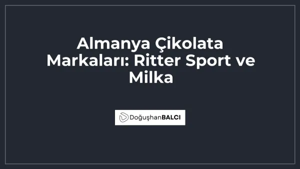 Almanya Çikolata Markaları: Ritter Sport ve Milka