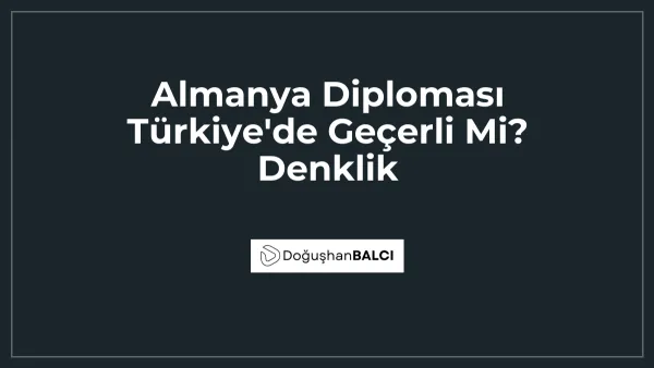 Almanya Diploması Türkiye'de Geçerli Mi? Denklik