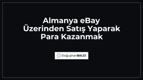 Almanya eBay Üzerinden Satış Yaparak Para Kazanmak