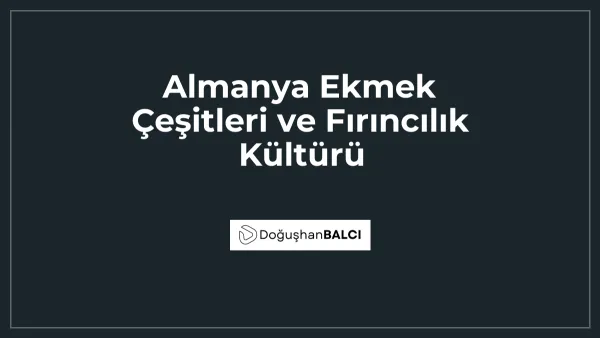 Almanya Ekmek Çeşitleri ve Fırıncılık Kültürü