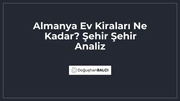 Almanya Ev Kiraları Ne Kadar? Şehir Şehir Analiz