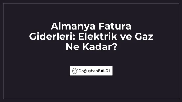 Almanya Fatura Giderleri: Elektrik ve Gaz Ne Kadar?