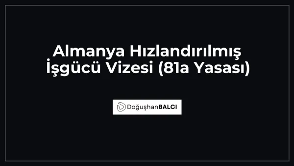 Almanya Hızlandırılmış İşgücü Vizesi (81a Yasası)