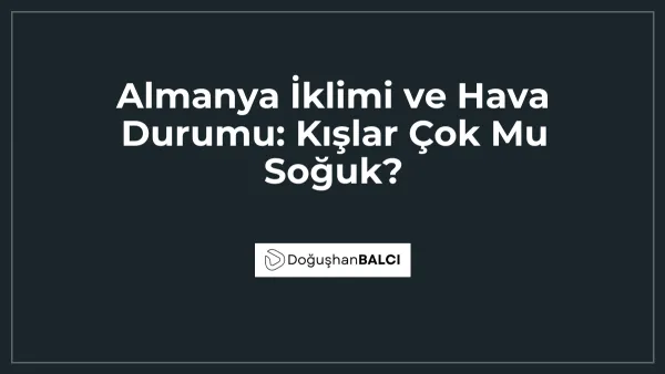 Almanya İklimi ve Hava Durumu: Kışlar Çok Mu Soğuk?