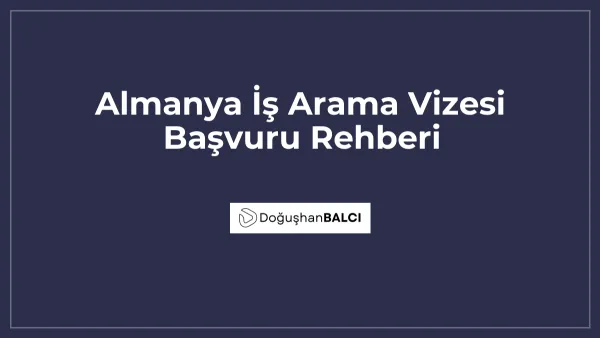 Almanya İş Arama Vizesi Başvuru Rehberi