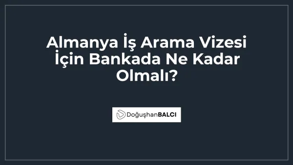 Almanya İş Arama Vizesi İçin Bankada Ne Kadar Olmalı?