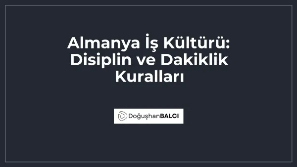 Almanya İş Kültürü: Disiplin ve Dakiklik Kuralları
