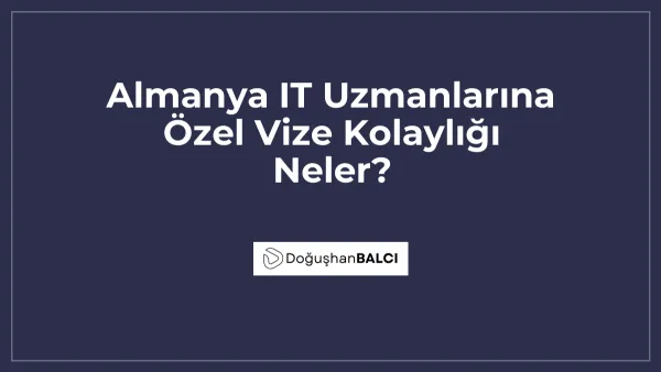 Almanya IT Uzmanlarına Özel Vize Kolaylığı Neler?