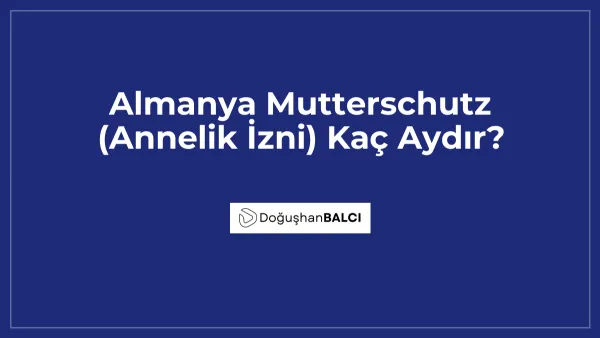 Almanya Mutterschutz (Annelik İzni) Kaç Aydır?