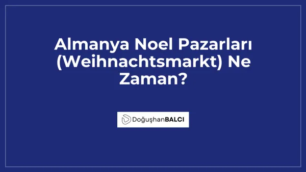 Almanya Noel Pazarları (Weihnachtsmarkt) Ne Zaman?
