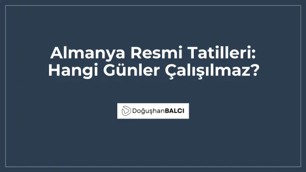 Almanya Resmi Tatilleri: Hangi Günler Çalışılmaz?