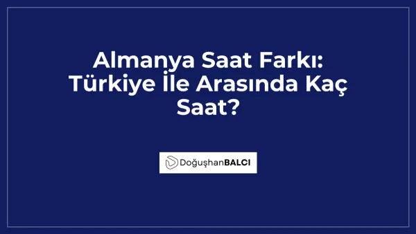 Almanya Saat Farkı: Türkiye İle Arasında Kaç Saat?