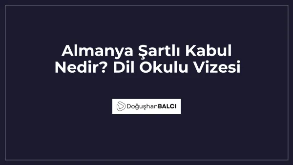 Almanya Şartlı Kabul Nedir? Dil Okulu Vizesi