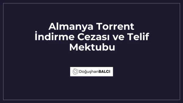 Almanya Torrent İndirme Cezası ve Telif Mektubu