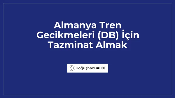 Almanya Tren Gecikmeleri (DB) İçin Tazminat Almak