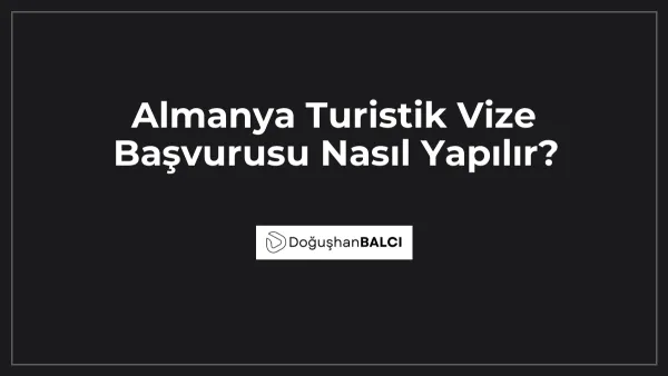 Almanya Turistik Vize Başvurusu Nasıl Yapılır?
