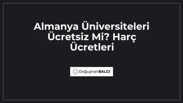 Almanya Üniversiteleri Ücretsiz Mi? Harç Ücretleri