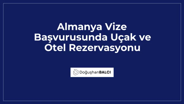 Almanya Vize Başvurusunda Uçak ve Otel Rezervasyonu
