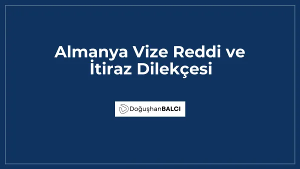 Almanya Vize Reddi ve İtiraz Dilekçesi