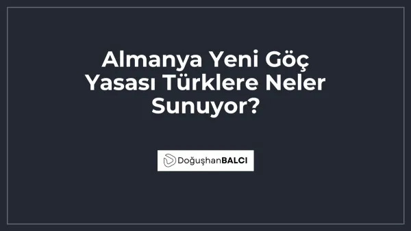 Almanya Yeni Göç Yasası Türklere Neler Sunuyor?