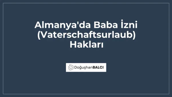 Almanya'da Baba İzni (Vaterschaftsurlaub) Hakları