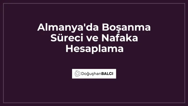 Almanya'da Boşanma Süreci ve Nafaka Hesaplama