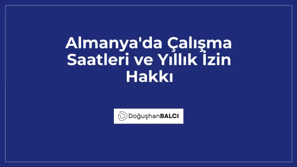 Almanya'da Çalışma Saatleri ve Yıllık İzin Hakkı