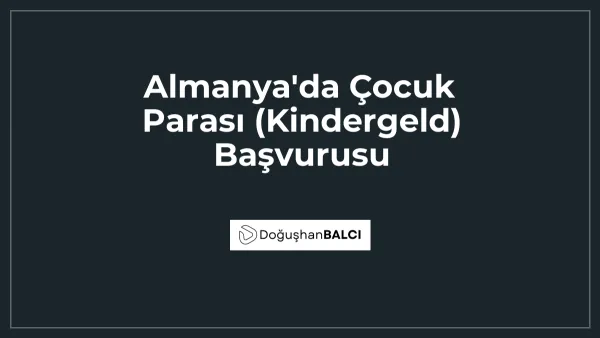 Almanya'da Çocuk Parası (Kindergeld) Başvurusu