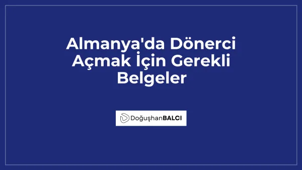 Almanya'da Dönerci Açmak İçin Gerekli Belgeler