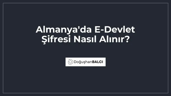 Almanya'da E-Devlet Şifresi Nasıl Alınır?