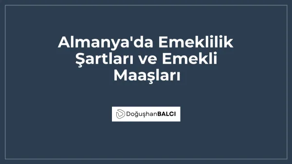 Almanya'da Emeklilik Şartları ve Emekli Maaşları