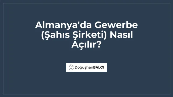 Almanya'da Gewerbe (Şahıs Şirketi) Nasıl Açılır?