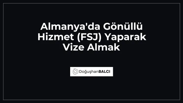 Almanya'da Gönüllü Hizmet (FSJ) Yaparak Vize Almak