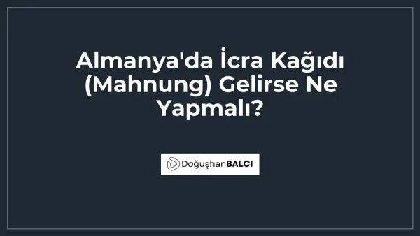 Almanya'da İcra Kağıdı (Mahnung) Gelirse Ne Yapmalı?