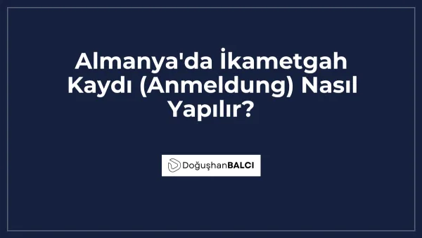 Almanya'da İkametgah Kaydı (Anmeldung) Nasıl Yapılır?