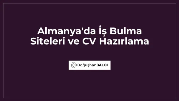 Almanya'da İş Bulma Siteleri ve CV Hazırlama