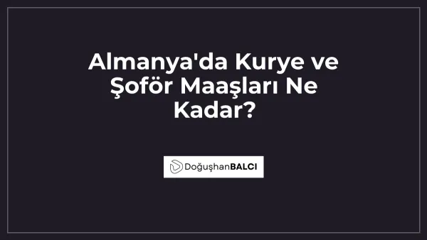 Almanya'da Kurye ve Şoför Maaşları Ne Kadar?