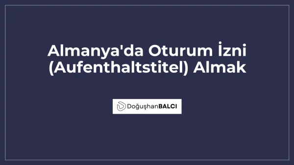 Almanya'da Oturum İzni (Aufenthaltstitel) Almak