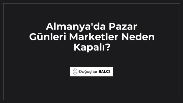 Almanya'da Pazar Günleri Marketler Neden Kapalı?
