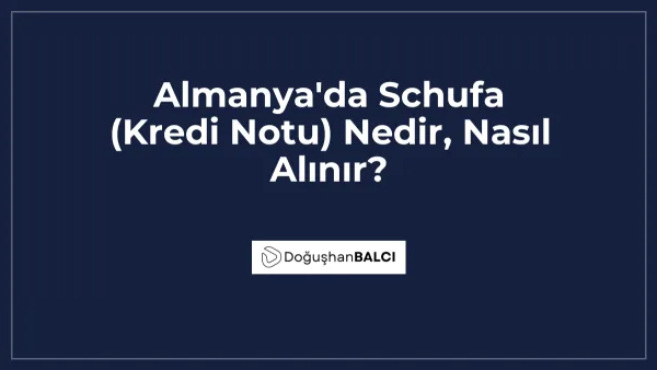 Almanya'da Schufa (Kredi Notu) Nedir, Nasıl Alınır?