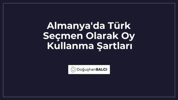 Almanya'da Türk Seçmen Olarak Oy Kullanma Şartları