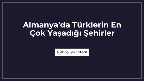 Almanya'da Türklerin En Çok Yaşadığı Şehirler