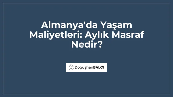Almanya'da Yaşam Maliyetleri: Aylık Masraf Nedir?