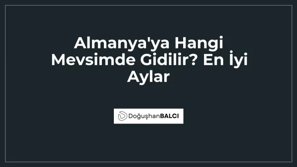 Almanya'ya Hangi Mevsimde Gidilir? En İyi Aylar