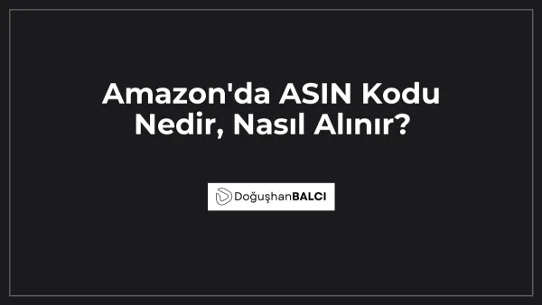 Amazon'da ASIN Kodu Nedir, Nasıl Alınır?