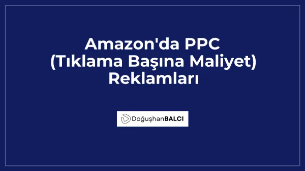 Amazon'da PPC (Tıklama Başına Maliyet) Reklamları