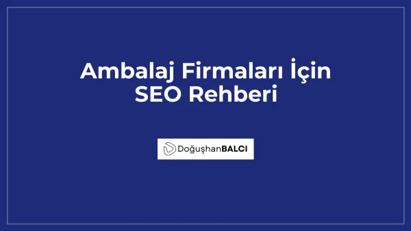 Ambalaj Firmaları İçin SEO Rehberi